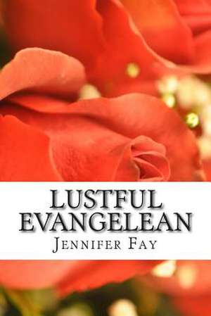 Lustful Evangelean de Jennifer Jo Fay