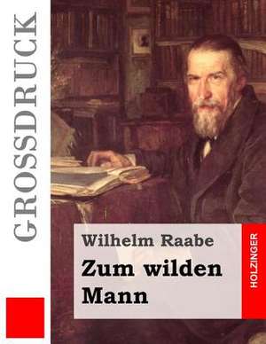 Zum Wilden Mann (Grossdruck) de Wilhelm Raabe