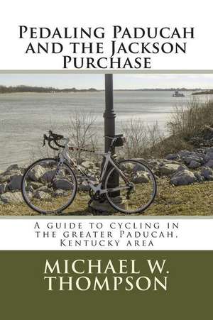 Pedaling Paducah and the Jackson Purchase de Michael W. Thompson