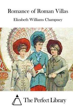 Romance of Roman Villas de Elizabeth Williams Champney