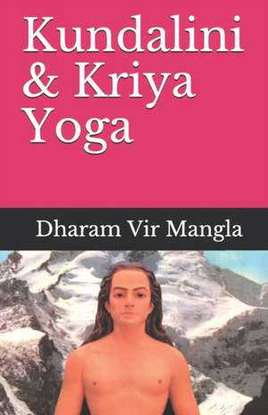 Kundalini & Kriya Yoga de Sri Dharam Vir Mangla