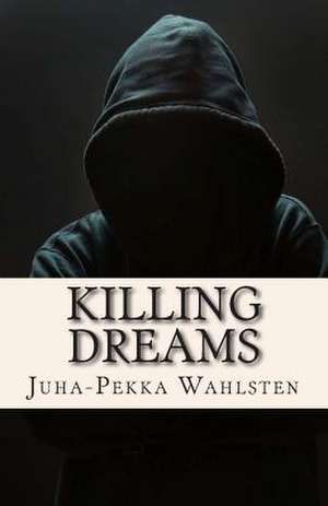 Killing Dreams de Juha-Pekka Wahlsten