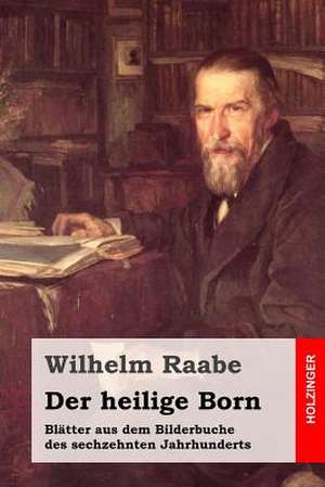 Der Heilige Born de Wilhelm Raabe