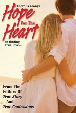 Hope for the Heart de Editors of True Story and True Confessio