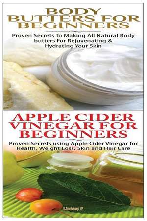 Body Butters for Beginners & Apple Cider Vinegar for Beginners de Lindsey P