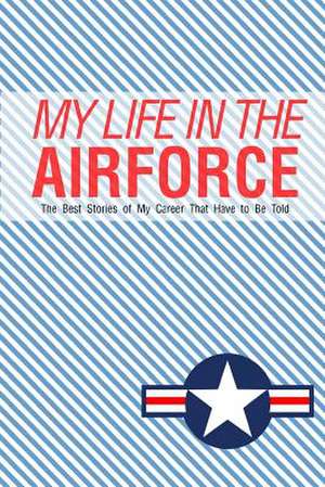 My Life in the Airforce de Chiquita Publishing