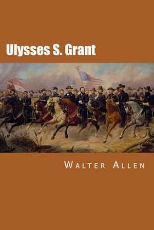 Ulysses S. Grant de Walter Allen