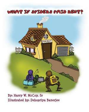 What If Spiders Paid Rent? de MR Harry W. McCoy Sr