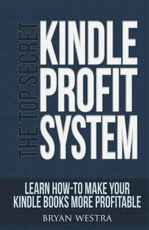 The Top Secret Kindle Profit System de Bryan Westra