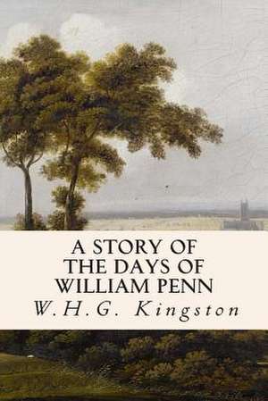 A Story of the Days of William Penn de W. H. G. Kingston