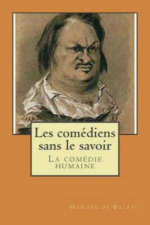 Les Comediens Sans Le Savoir de Honore De Balzac