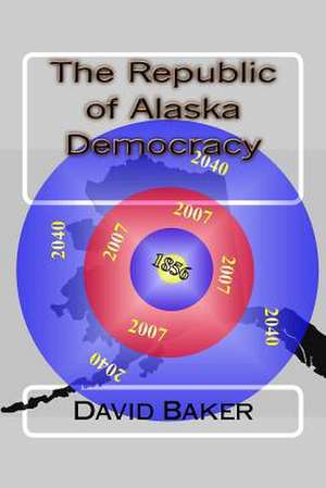 The Republic of Alaska Democracy de MR David O. Baker