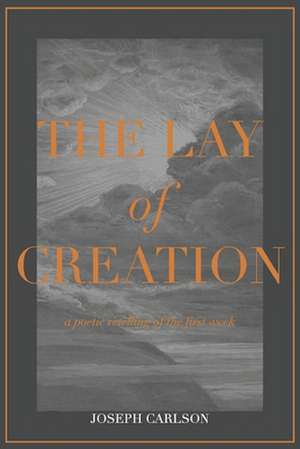 The Lay of Creation de Joseph Carlson