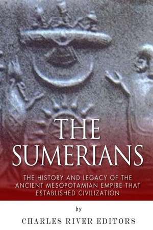 The Sumerians de Charles River Editors