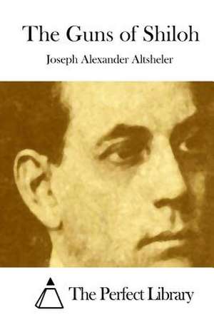 The Guns of Shiloh de Joseph Alexander Altsheler