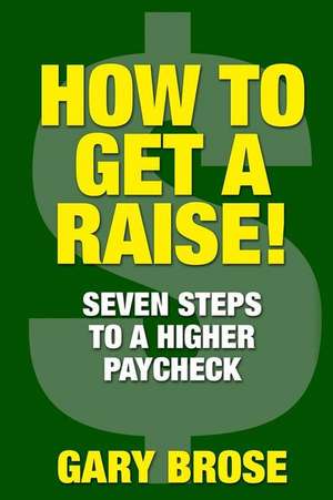 How to Get a Raise de Gary Brose