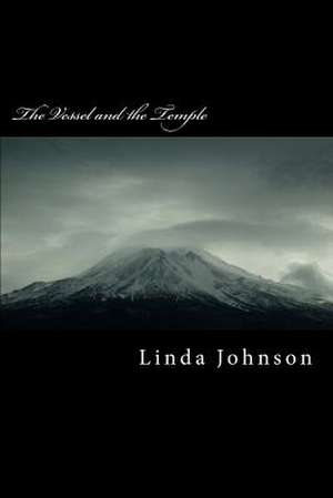 The Vessel and the Temple de Linda Johnson