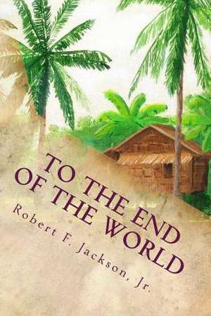 To the End of the World de Robert F. Jackson Jr