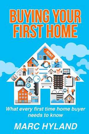 Buying Your First Home de Marc Hyland