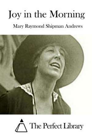 Joy in the Morning de Mary Raymond Shipman Andrews