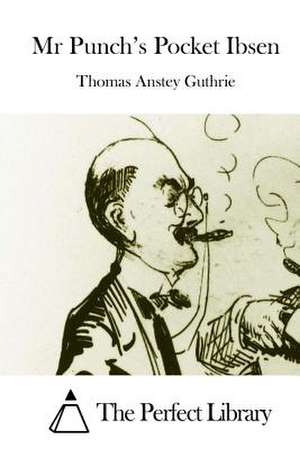 MR Punch's Pocket Ibsen de Thomas Anstey Guthrie