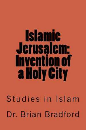 Islamic Jerusalem de Dr Brian C. C. a. Bradford