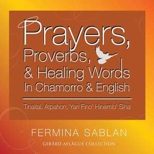 Prayers, Proverbs, and Healing Words in Chamorro and English de Fermina Sablan