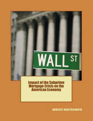 Impact of the Subprime Mortgage Crisis on the American Economy de Dr Abhijeet Bhattacharya