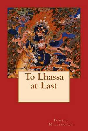 To Lhassa at Last de Powell Millington