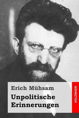 Unpolitische Erinnerungen de Erich Muhsam