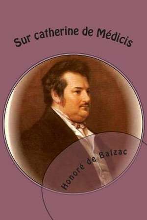 Sur Catherine de Medicis de Honore De Balzac