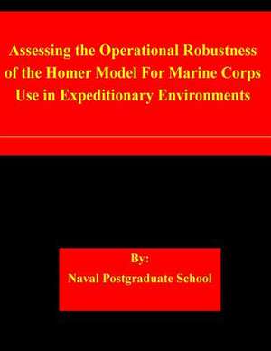 Assessing the Operational Robustness of the Homer Model for Marine Corps Use in Expeditionary Environments de Naval Postgraduate School