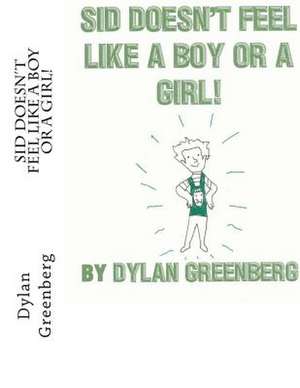 Sid Doesn't Feel Like a Boy or a Girl! de Dylan Greenberg