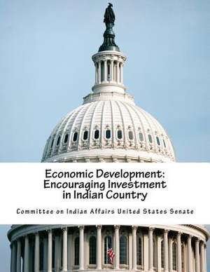 Economic Development de Committee on Indian Affairs United State