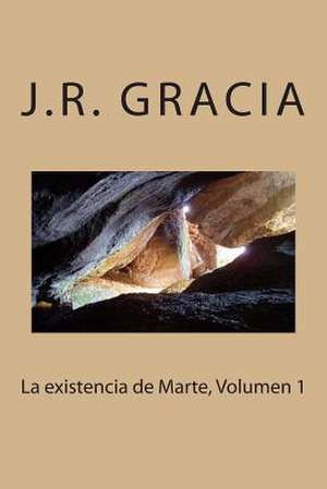 La Existencia de Marte, Volumen 1 de J. R. Gracia