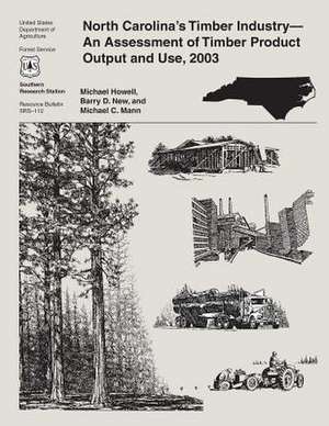 North Carolina's Timber Industry-An Assessment of Timber Product Output and Use, 2003 de United States Department of Agriculture