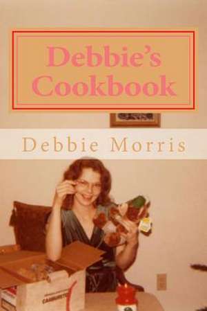 Debbie's Cookbook de Debbie Kuik Morris