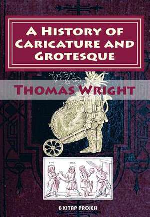 A History of Caricature and Grotesque de Thomas Wright