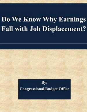 Do We Know Why Earnings Fall with Job Displacement? de Congressional Budget Office