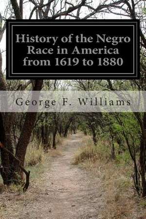 History of the Negro Race in America from 1619 to 1880 de George F. Williams