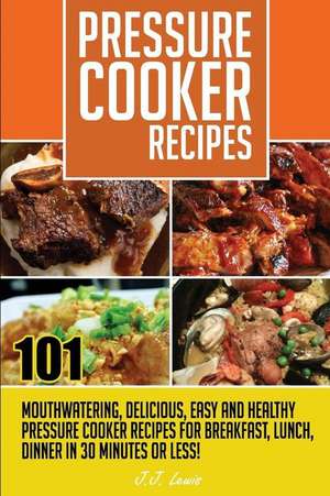 Pressure Cooker Recipes de J. J. Lewis