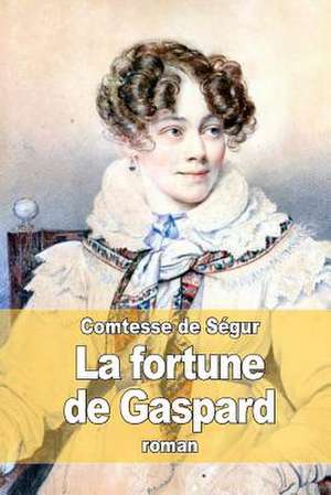 La Fortune de Gaspard de La Comtesse De Segur