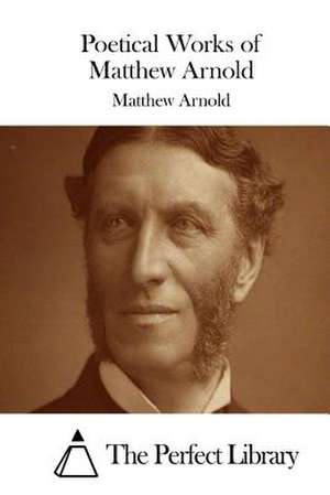 Poetical Works of Matthew Arnold de Matthew Arnold