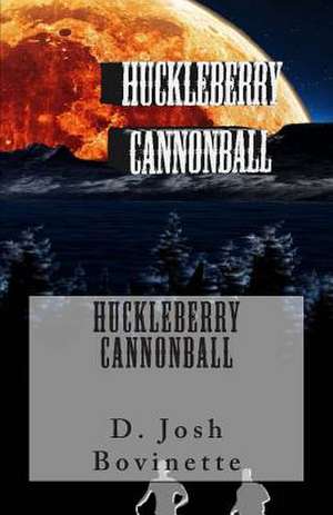 Huckleberry Cannonball de D. Joshua Bov