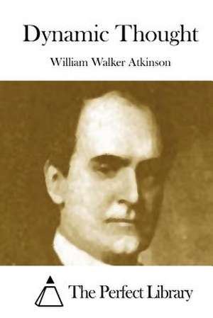 Dynamic Thought de William Walker Atkinson