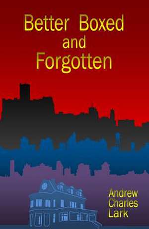 Better Boxed and Forgotten de Andrew Lark