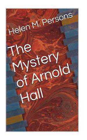 The Mystery of Arnold Hall de Helen M. Persons