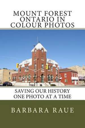 Mount Forest Ontario in Colour Photos de Mrs Barbara Raue