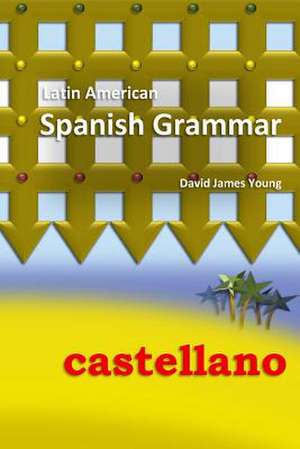 Latin American Spanish Grammar de David James Young