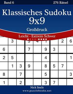 Klassisches Sudoku 9x9 Grodruck - Leicht Bis Extrem Schwer - Band 6 - 276 Ratsel de Nick Snels